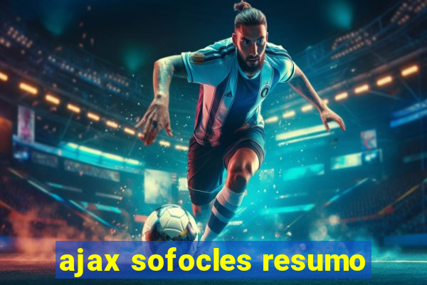 ajax sofocles resumo